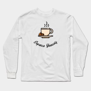 Expresso yourself Long Sleeve T-Shirt